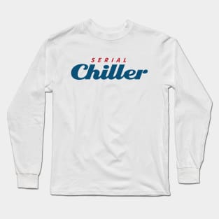 SERIAL CHILLER Long Sleeve T-Shirt